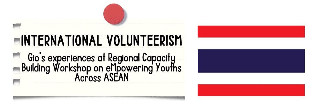 INTERNATIONAL VOLUNTEERISM Gio's experiences at Regional Capacity Building Workshop on empowering Youths Across ASEAN 120 108